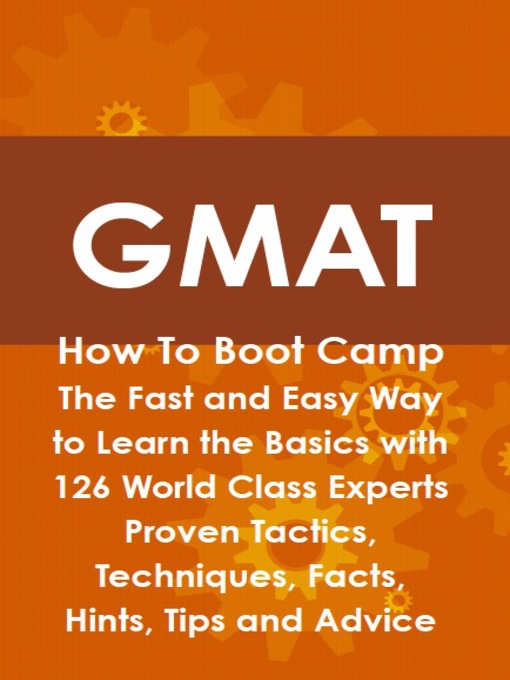 Title details for GMAT How To Boot Camp: The Fast and Easy Way to Learn the Basics with 126 World Class Experts Proven Tactics, Techniques, Facts, Hints, Tips and Advice by Jim Craig - Available